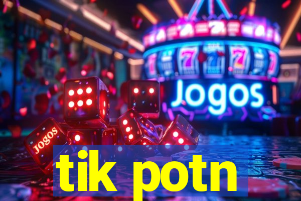 tik potn